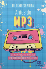 Antes Do Mp3: Um Estudo Sobre A Prática Da Pirataria Musical Entre 1980 E 1981