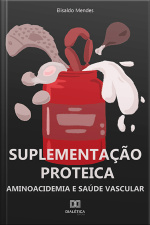 Suplementação Proteica: Aminoacidemia E Saúde Vascular