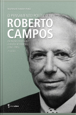 O Pensamento Político De Roberto Campos: Da Razão Do Estado À Razão Do Mercado (1950-1995)