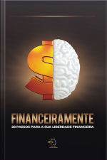 Financeiramente: 28 Passos Para Sua Liberdade Financeira