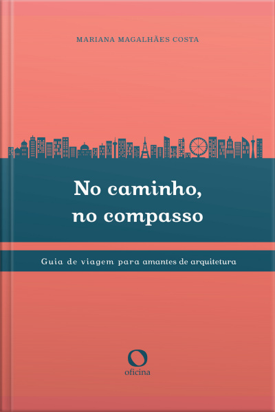 No Caminho, No Compasso: Guia De Viagem Para Amantes Da Arquitetura