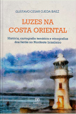 Luzes Na Costa Oriental: História, Cartografia Temática E Etnografias Dos Faróis No Nordeste Brasileiro