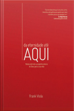 Da Eternidade Até Aqui: Redescobrinho O Propósito Eterno De Deus Para A Sua Vida