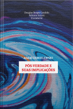 Pós-verdade E Suas Implicações