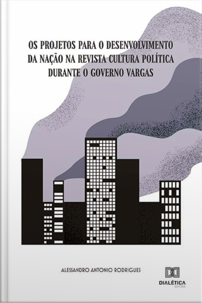 Os Projetos Para O Desenvolvimento Da Nação Na Revista Cultura Política Durante O Governo Vargas
