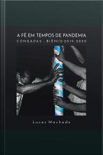 A Fé Em Tempos De Pandemia: Congadas – Biênio 2019-2020