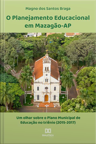 O Planejamento Educacional Em Mazagão-ap: Um Olhar Sobre O Plano Municipal De Educação No Triênio (2015-2017)
