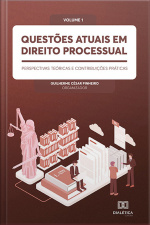 Questões Atuais Em Direito Processual: Perspectivas Teóricas E Contribuições Práticas: Volume 1