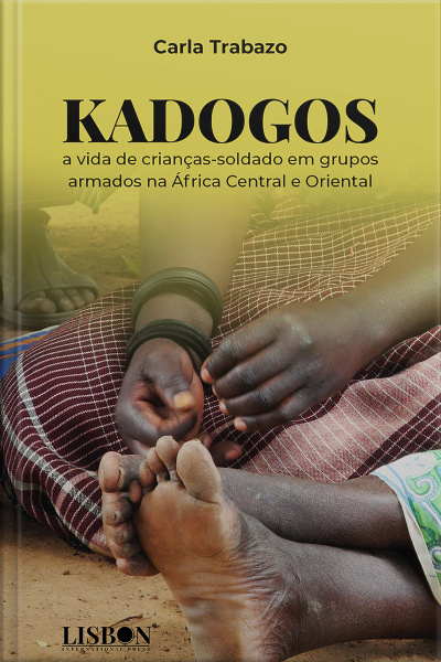 Kadogos: A Vida De Crianças-soldado Em Grupos Armados Na África Central E Oriental