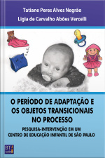 O Período De Adaptação E Os Objetos Transicionais No Processo: Pesquisa-intervenção Em Um Centro De Educação Infantil De São Paulo