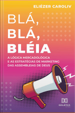 Blá, Blá, Bléia: A Lógica Mercadológica E As Estratégias De Marketing Das Assembleias De Deus