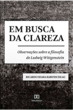 Em Busca Da Clareza: Observações Sobre A Filosofia De Ludwig Wittgenstein