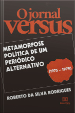 O Jornal Versus: Metamorfose Política De Um Periódico Alternativo (1975 – 1979)