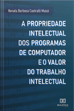 A Propriedade Intelectual Dos Programas De Computador E O Valor Do Trabalho Intelectual