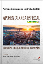 Aposentadoria Especial No Brasil: Evolução, Regime Jurídico E Reformas
