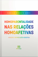 Homoparentalidade Nas Relações Homoafetivas: Adoção E Reprodução Assistida