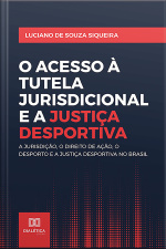 O Acesso À Tutela Jurisdicional E A Justiça Desportiva: A Jurisdição, O Direito De Ação, O Desporto E A Justiça Desportiva No Brasil