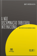 A Não Discriminação Tributária Internacional: Uma Perspectiva Do Instituto No Brasil - Volume 1