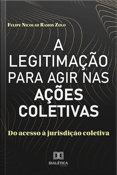 A Legitimação Para Agir Nas Ações Coletivas: Do Acesso À Jurisdição Coletiva