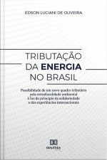 Tributação Da Energia No Brasil: Possibilidade De Um Novo Quadro Tributário Pela Extrafiscalidade Ambiental À Luz Do Princípio Da Solidariedade E Das Experiências Internacionais