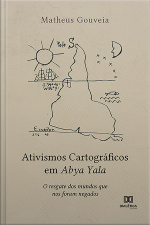 Ativismos Cartográficos Em Abya Yala: O Resgate Dos Mundos Que Nos Foram Negados