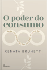 O Poder Do Consumo: Suas Escolhas Diárias Mudam O Mundo