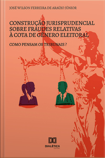 Construção Jurisprudencial Sobre Fraudes Relativas À Cota De Gênero Eleitoral: Como Pensam Os Tribunais?