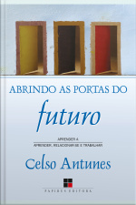 Abrindo As Portas Do Futuro: Aprender A Aprender, Relacionar-se E Trabalhar