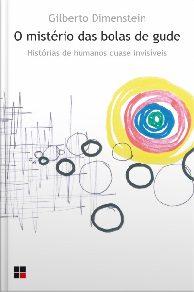 O Mistério Das Bolas De Gude: Histórias De Humanos Quase Invisíveis