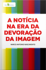 A Notícia Na Era Da Devoração Da Imagem