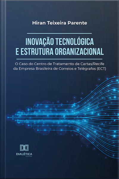 Inovação Tecnológica E Estrutura Organizacional: O Caso Do Centro De Tratamento De Cartas/recife Da Empresa Brasileira De Correios E Telégrafos (ect)