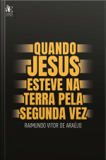 Quando Jesus Esteve Na Terra Pela Segunda Vez