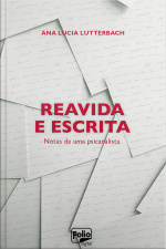 Reavida E Escrita: Notas De Uma Psicanalista