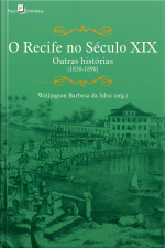 O Recife No Século Xix: Outras Histórias (1830-1890)