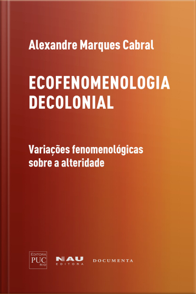 Ecofenomenologia Decolonial : Variações Fenomenológicas Sobre A Alteridade 