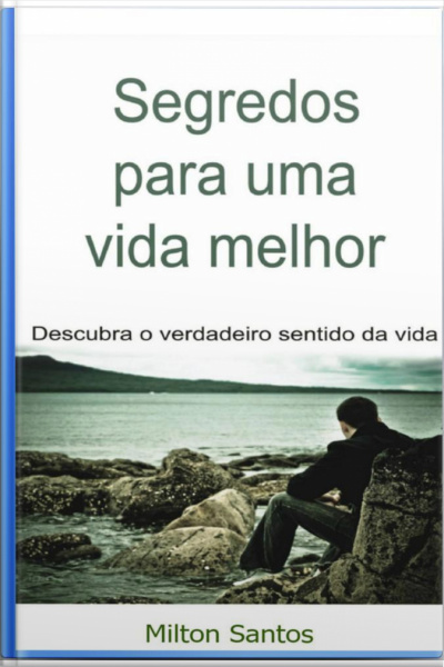 Segredos Para Uma Vida Melhor: Descubra O Verdadeiro Sentido Da Vida