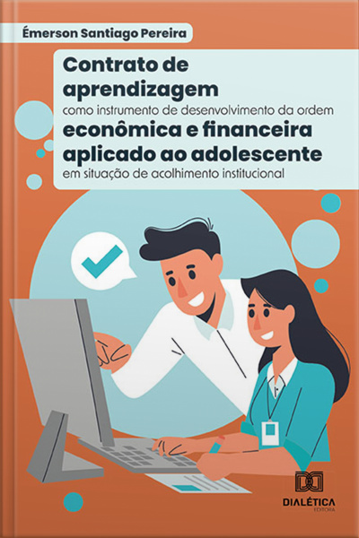 Contrato De Aprendizagem Como Instrumento De Desenvolvimento Da Ordem Econômica E Financeira Aplicado Ao Adolescente Em Situação De Acolhimento Institucional