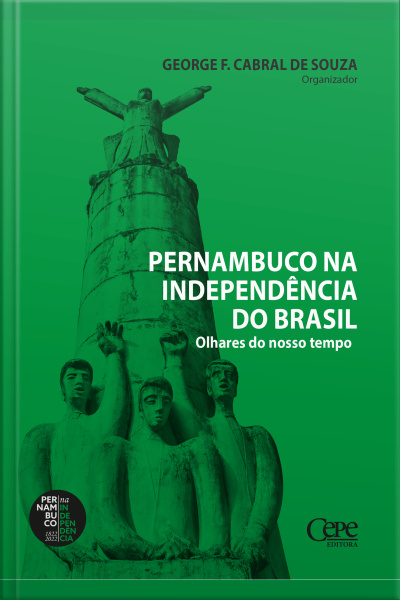 Pernambuco Na Independência Do Brasil: Olhares Do Nosso Tempo