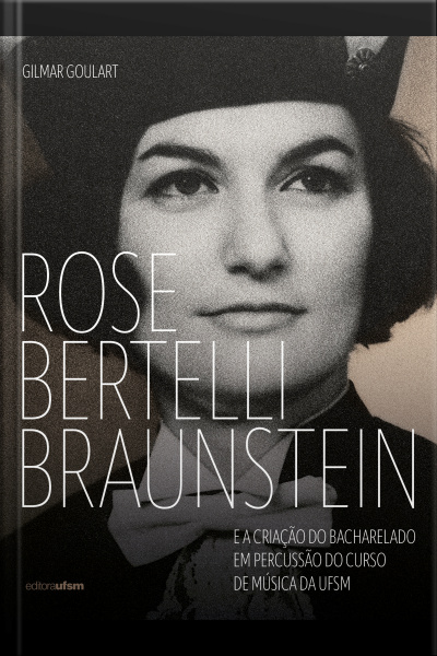 Rose Bertelli Braunstein E A Criação Do Bacharelado Em Percussão Do Curso De Música Da Ufsm