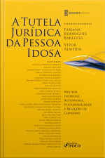 A Tutela Jurídica Da Pessoa Idosa: Melhor Interesse, Autonomia, Vulnerbilidade E Relações De Consumo