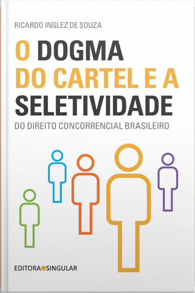 O Dogma Do Cartel E A Seletividade Do Direito Concorrencial Brasileiro