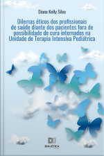 Dilemas Éticos Dos Profissionais De Saúde Diante Dos Pacientes Fora De Possibilidade De Cura Internados Na Unidade De Terapia Intensiva Pediátrica