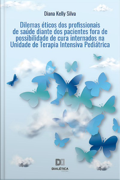 Dilemas Éticos Dos Profissionais De Saúde Diante Dos Pacientes Fora De Possibilidade De Cura Internados Na Unidade De Terapia Intensiva Pediátrica