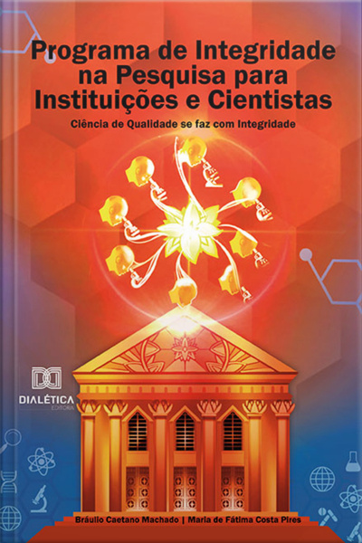 Programa De Integridade Na Pesquisa Para Instituições E Cientistas: Ciência De Qualidade Se Faz Com Integridade