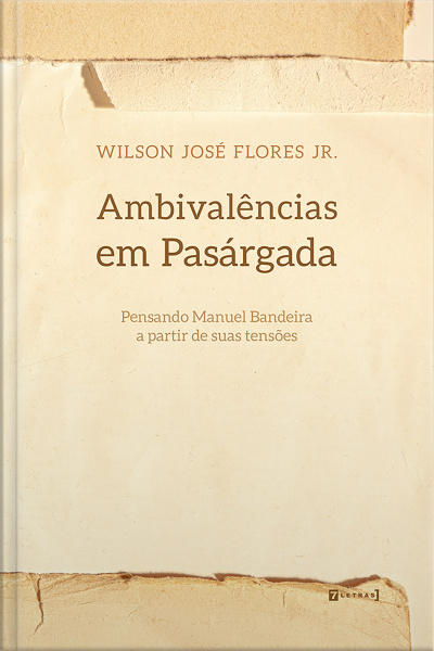 Ambivalências Em Pasárgada: Pensando Manuel Bandeira A Partir De Suas Tensões