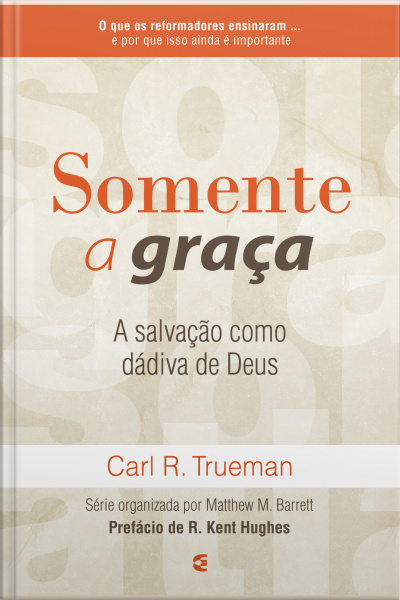 Somente A Graça: A Salvação Como Dádiva De Deus
