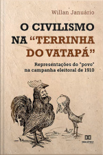 O Civilismo Na terrinha Do Vatapá: Representações Do povo Na Campanha Eleitoral De 1910
