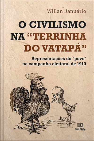 O Civilismo Na terrinha Do Vatapá: Representações Do povo Na Campanha Eleitoral De 1910