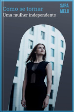 Como Se Tornar Uma Mulher Independente