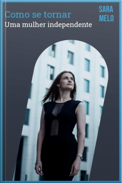 Como Se Tornar Uma Mulher Independente